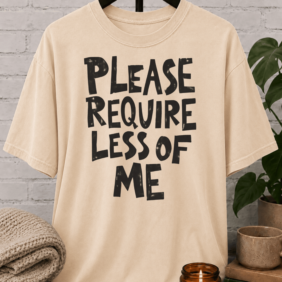 Please Require Less of Me Overwhelmed T-Shirt