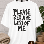 Overwhelmed humor graphic T-shirt featuring the bold phrase “Please Require Less of Me,” a sarcastic low social battery shirt for overthinkers, socially drained people, and anyone with limited bandwidth.