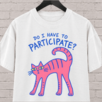 Do I Have to Participate cat graphic T-shirt featuring an unimpressed pink cat, an introvert humor shirt for reluctant socializers and group activity avoiders.