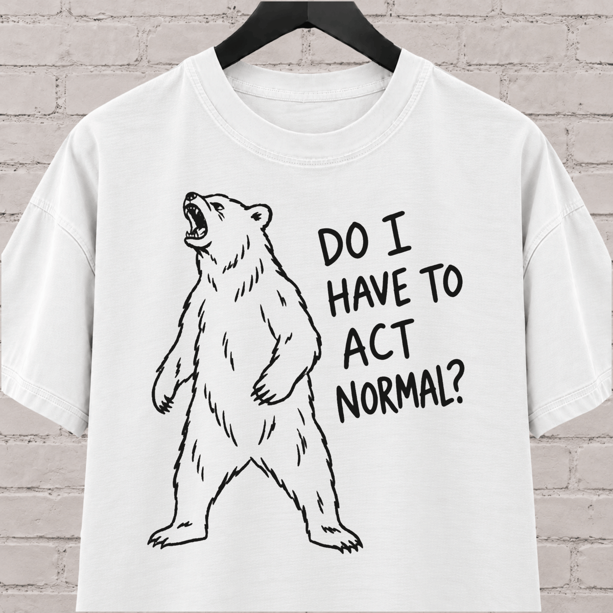 Do I Have to Act Normal bear graphic T-shirt featuring an awkward standing bear, a socially awkward shirt for misfits and awkward humor fans.