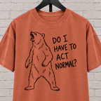Do I Have to Act Normal bear graphic T-shirt featuring an awkward standing bear, a socially awkward shirt for misfits and awkward humor fans.