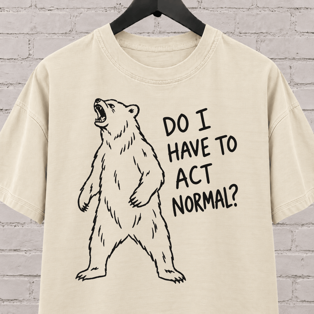 Do I Have to Act Normal bear graphic T-shirt featuring an awkward standing bear, a socially awkward shirt for misfits and awkward humor fans.