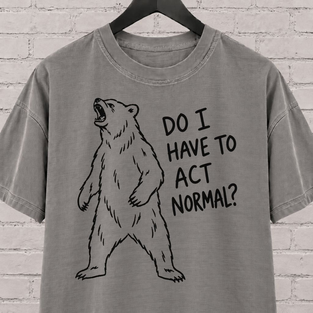 Do I Have to Act Normal bear graphic T-shirt featuring an awkward standing bear, a socially awkward shirt for misfits and awkward humor fans.