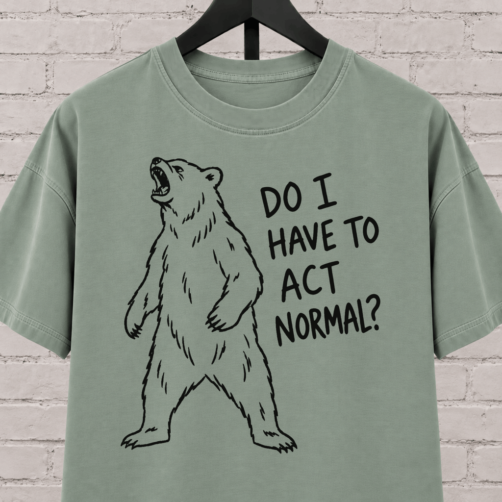 Do I Have to Act Normal bear graphic T-shirt featuring an awkward standing bear, a socially awkward shirt for misfits and awkward humor fans.