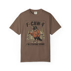 F-CAW-F Staying Home T-Shirt