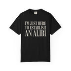 Just Here To Establish An Alibi T-Shirt
