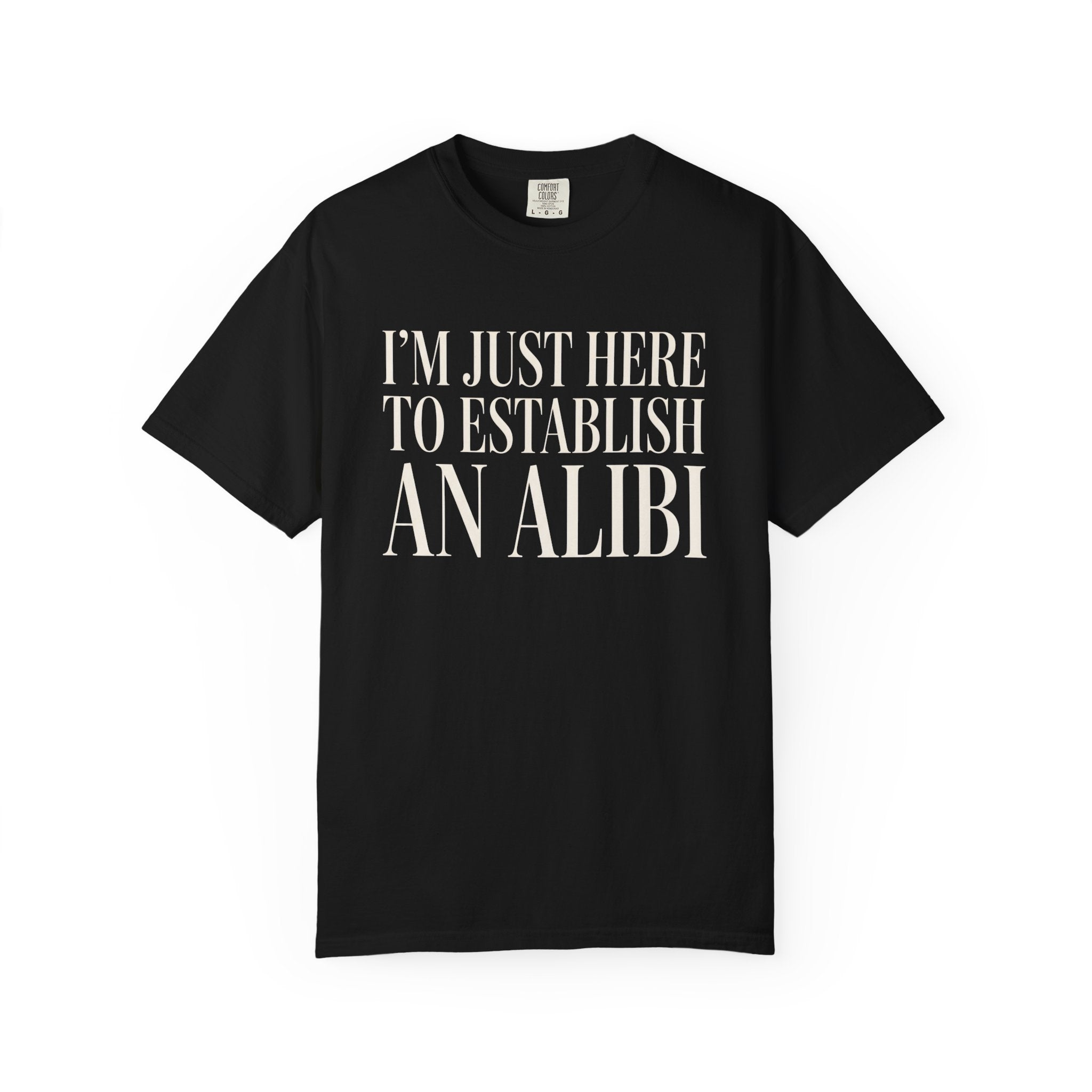 Just Here To Establish An Alibi T-Shirt