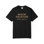 This Is Why I Never Leave The House T-Shirt