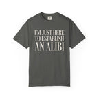 Just Here To Establish An Alibi T-Shirt