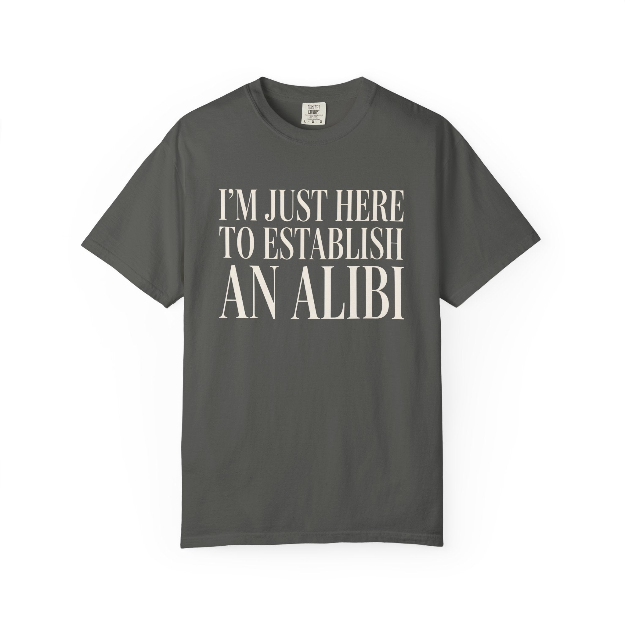 Just Here To Establish An Alibi T-Shirt