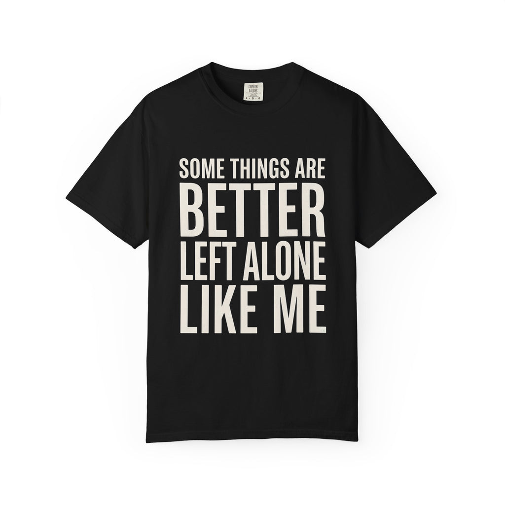 Some Things Are Better Left Alone T-Shirt