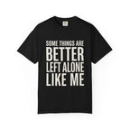 Some Things Are Better Left Alone T-Shirt