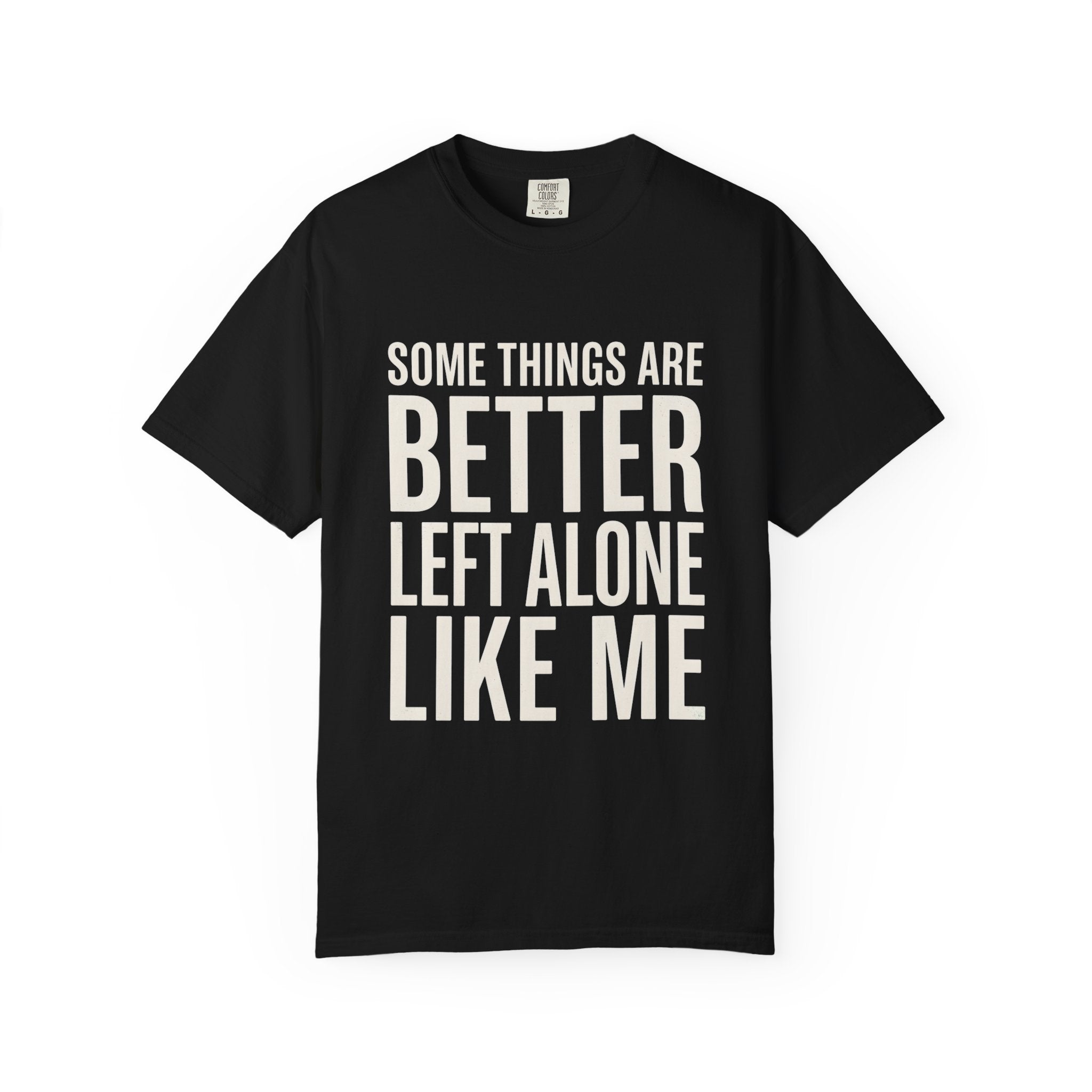 Some Things Are Better Left Alone T-Shirt