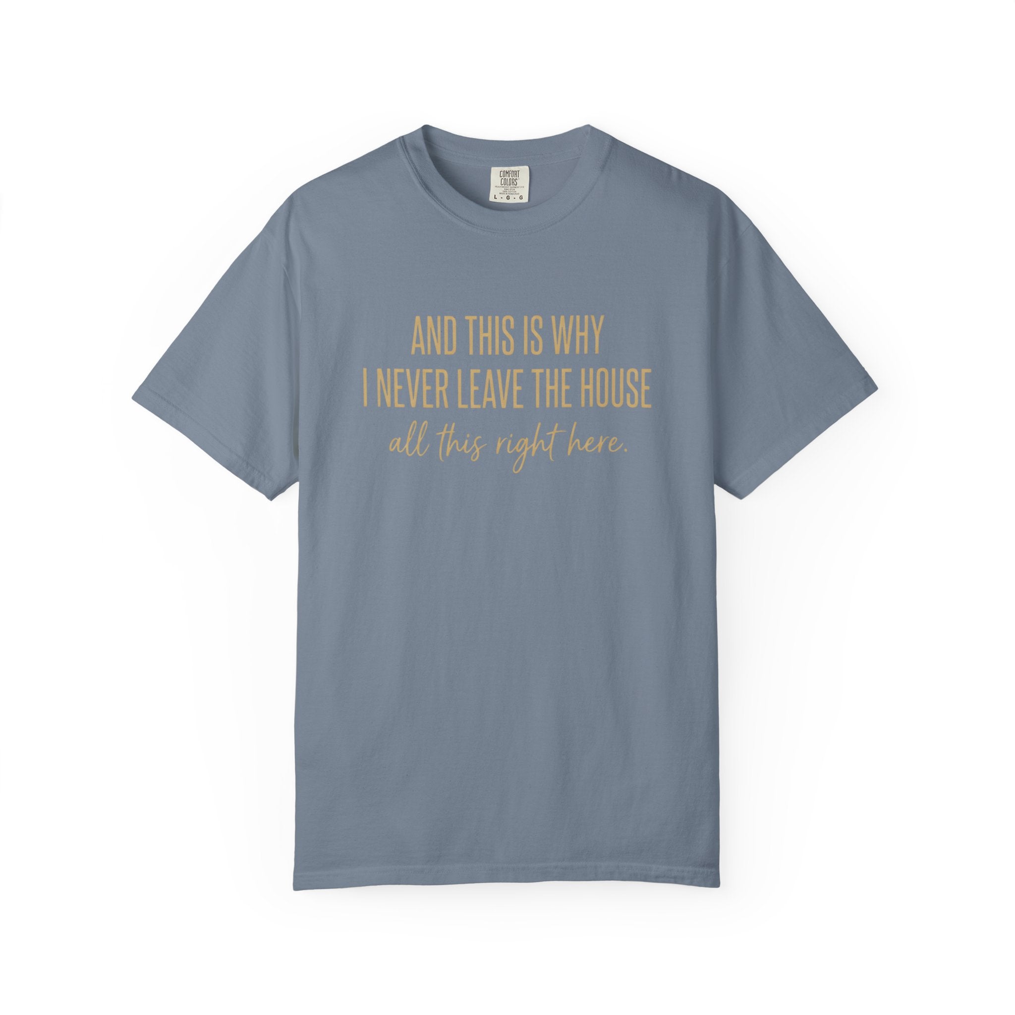 This Is Why I Never Leave The House T-Shirt