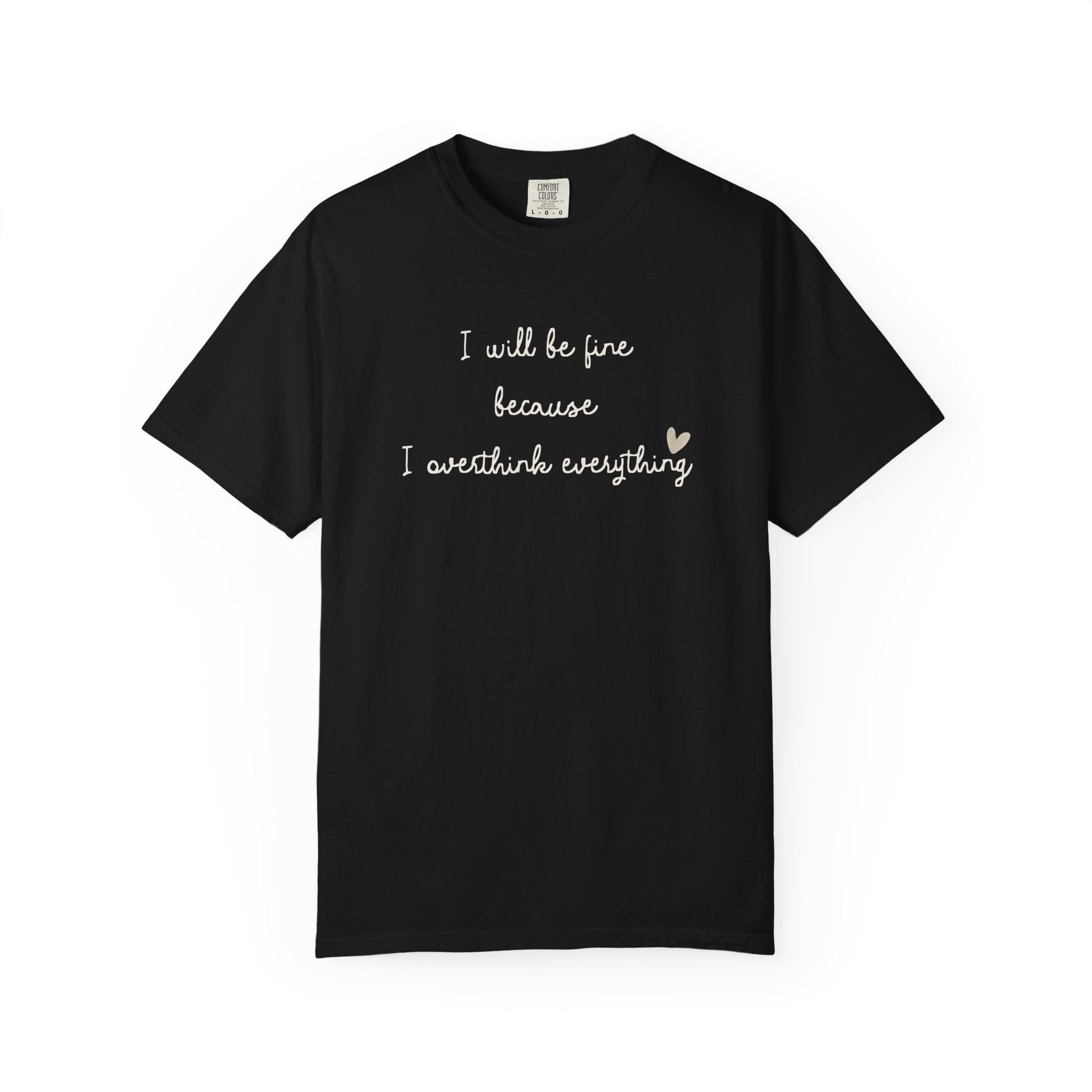 I Will Be Fine Over Thinker T-Shirt