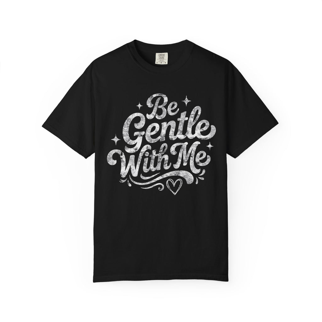 Be Gentle With Me T-Shirt