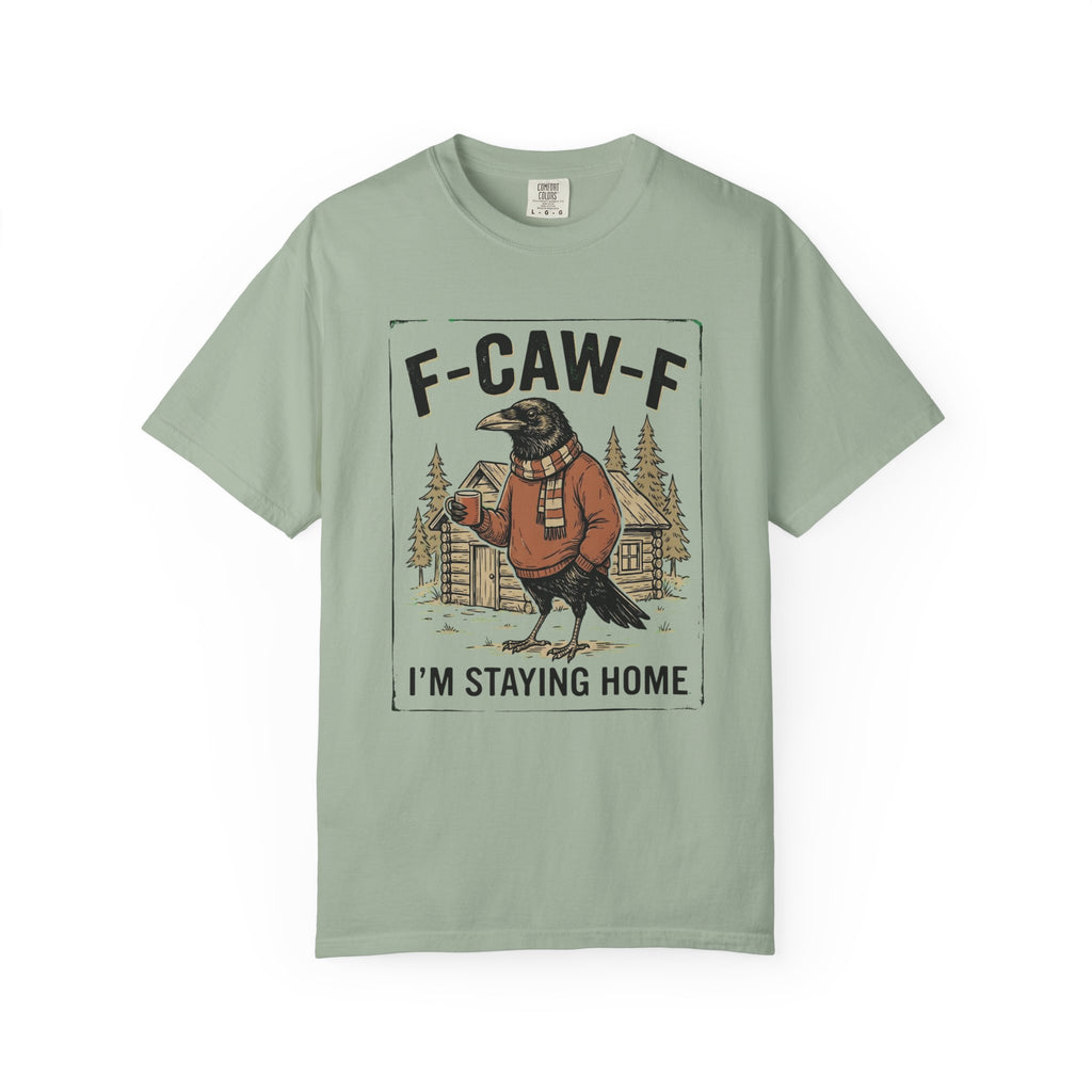 F-CAW-F Staying Home T-Shirt
