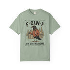 F-CAW-F Staying Home T-Shirt