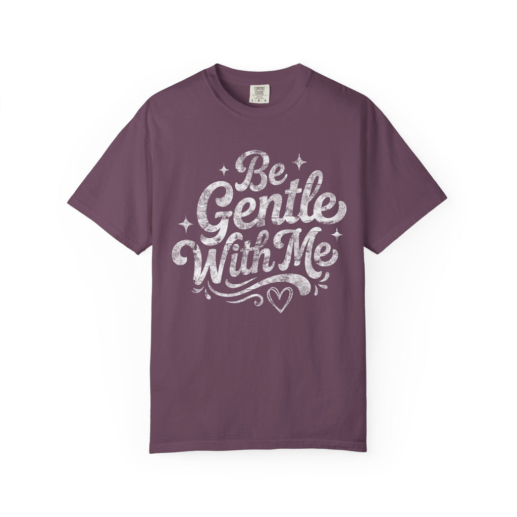 Be Gentle With Me T-Shirt