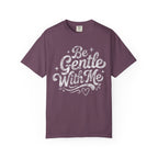 Be Gentle With Me T-Shirt
