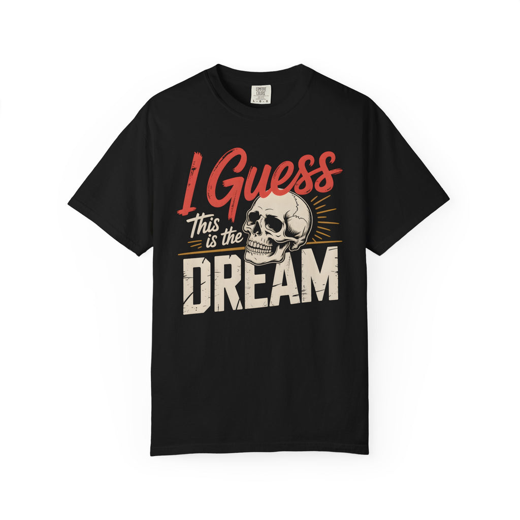 I Guess This Is The Dream Skull T-Shirt
