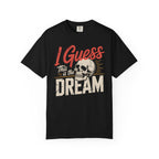 I Guess This Is The Dream Skull T-Shirt