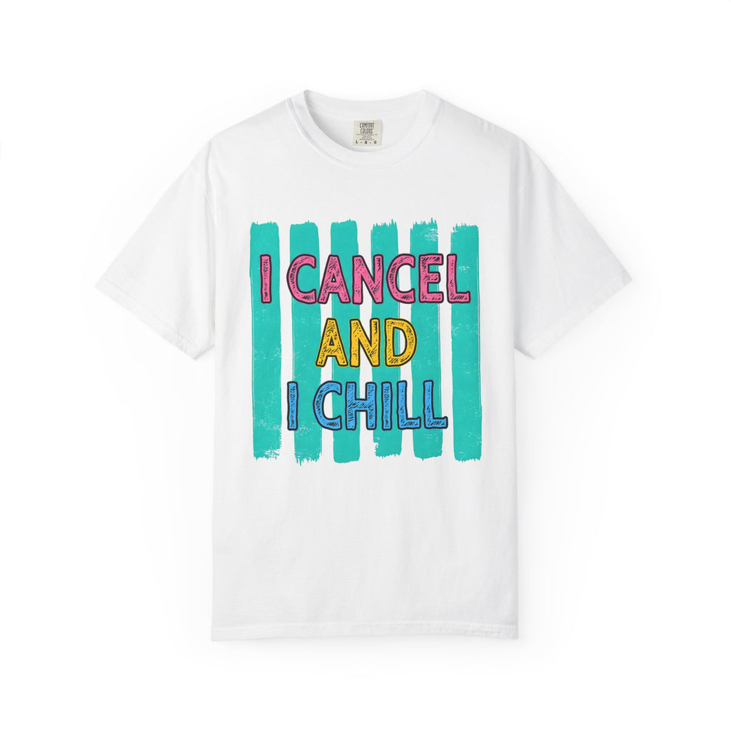 I Cancel And I Chill T-Shirt