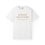 This Is Why I Never Leave The House T-Shirt