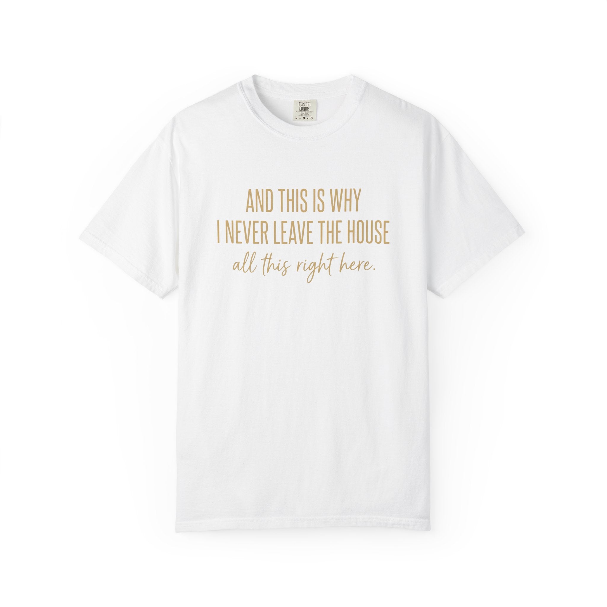 This Is Why I Never Leave The House T-Shirt