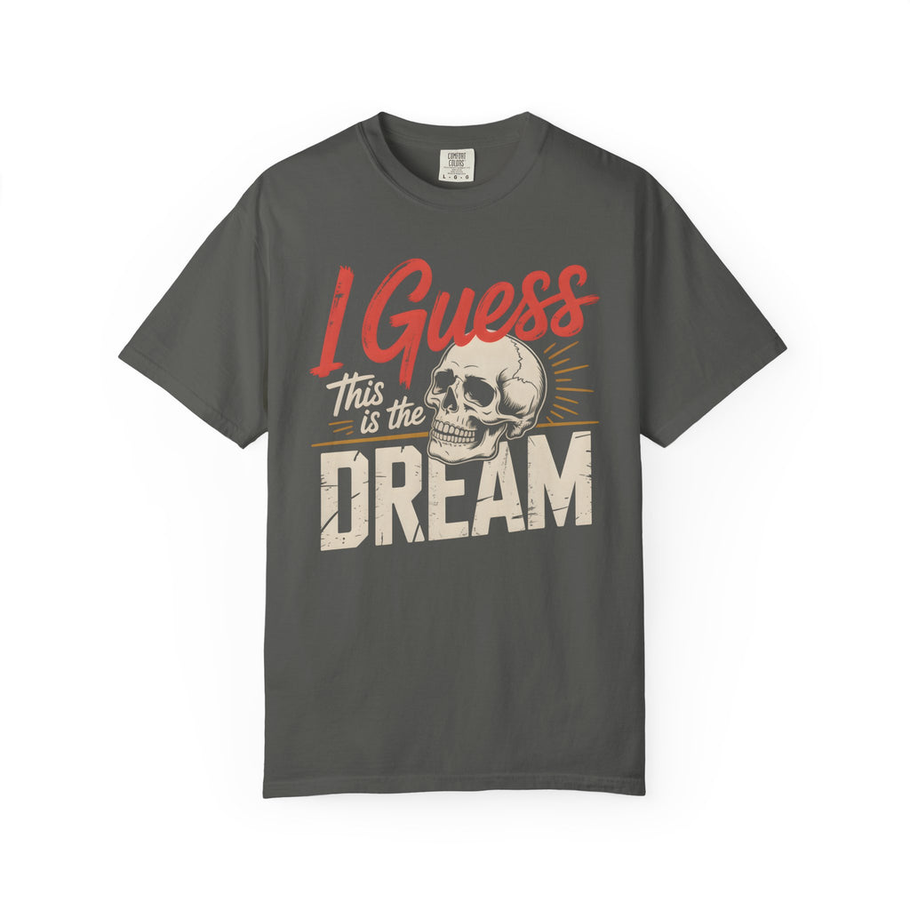 I Guess This Is The Dream Skull T-Shirt