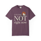 Can You Not Right Now Bird T-Shirt