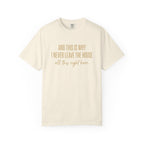 This Is Why I Never Leave The House T-Shirt