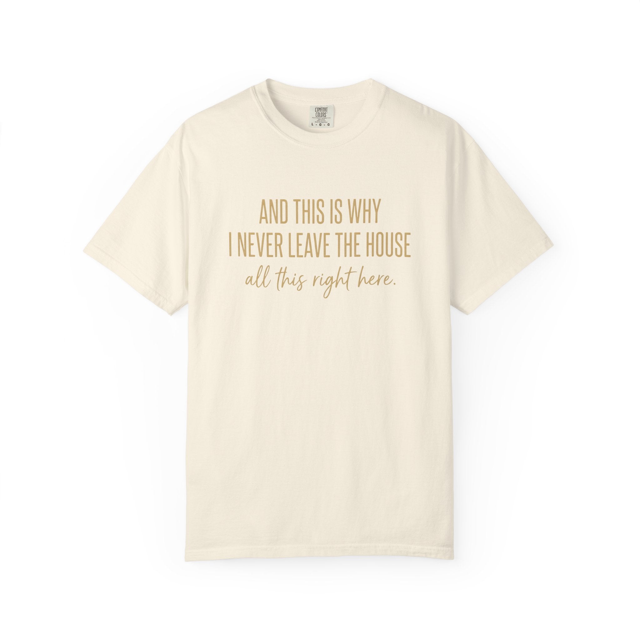 This Is Why I Never Leave The House T-Shirt