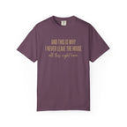 This Is Why I Never Leave The House T-Shirt