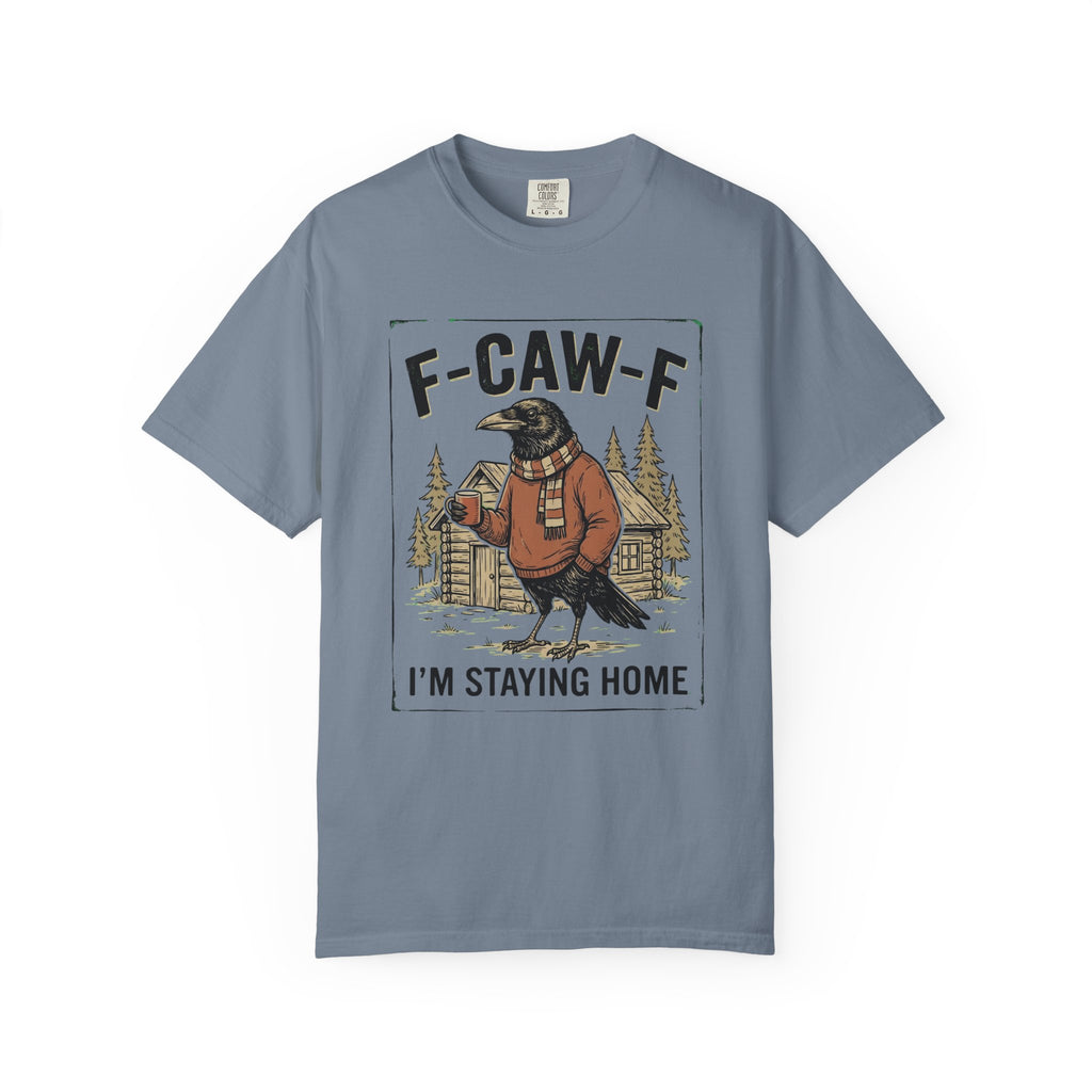 F-CAW-F Staying Home T-Shirt
