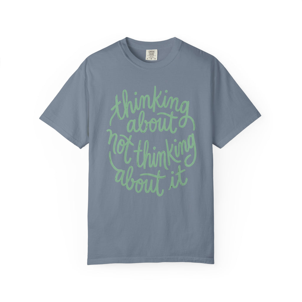 Thinking About Not Thinking About It T-Shirt