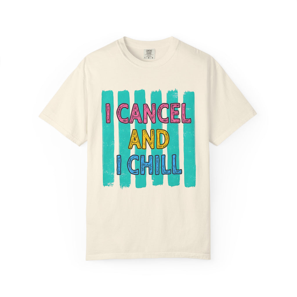 I Cancel And I Chill T-Shirt