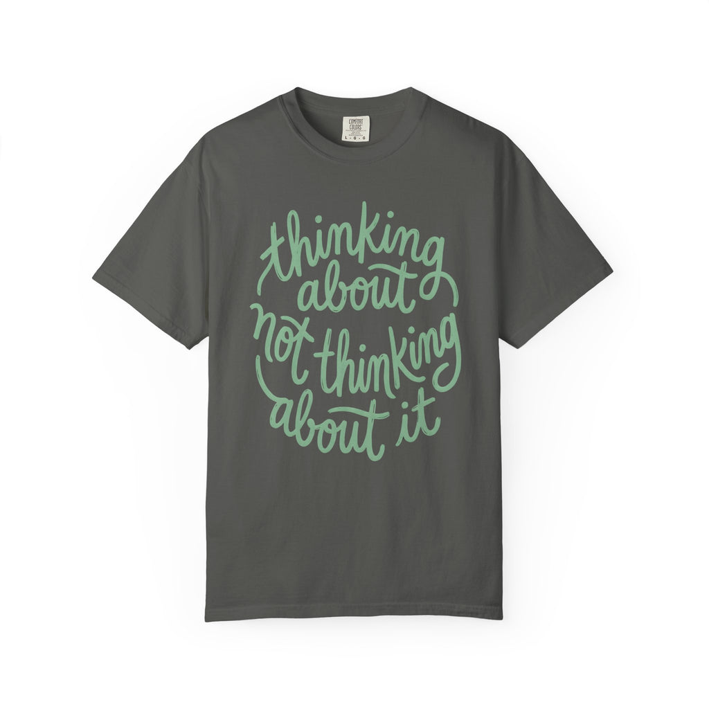 Thinking About Not Thinking About It T-Shirt
