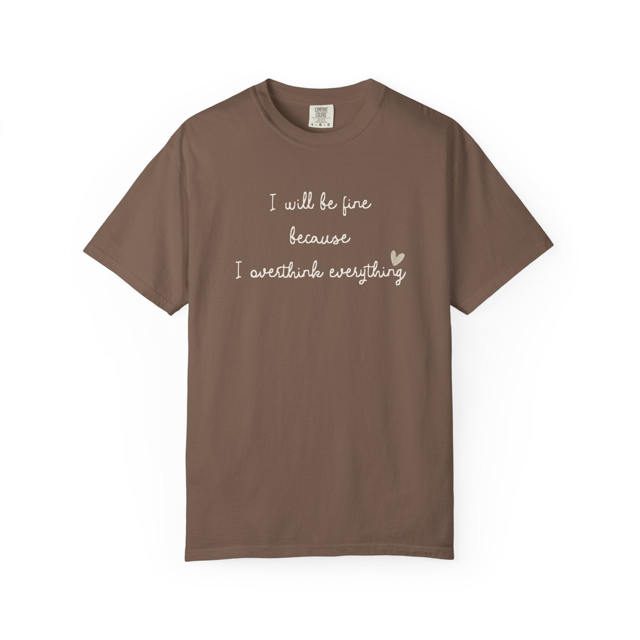 I Will Be Fine Over Thinker T-Shirt