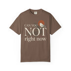 Can You Not Right Now Bird T-Shirt