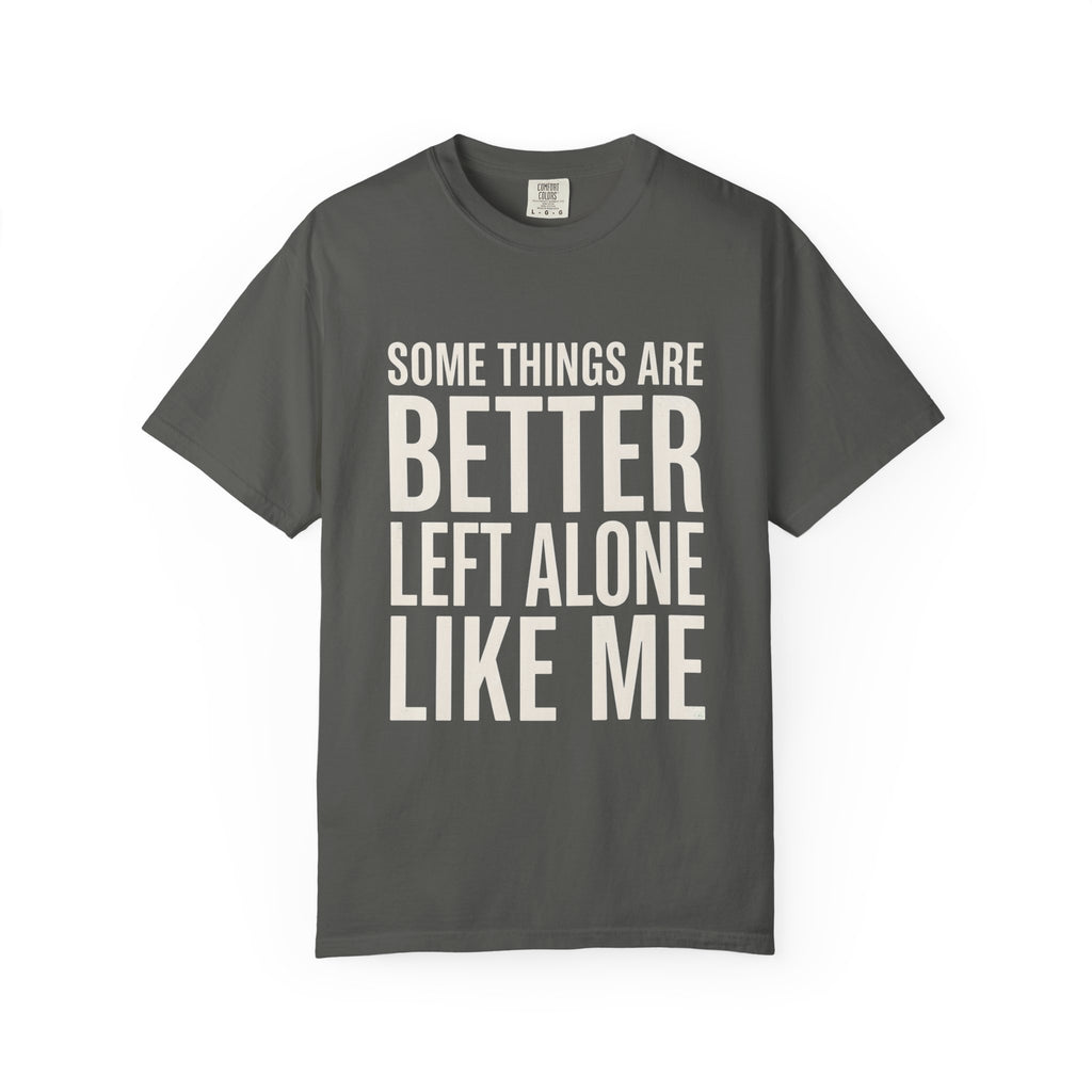 Some Things Are Better Left Alone T-Shirt