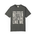 Some Things Are Better Left Alone T-Shirt