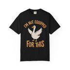 I'm Not Equipped Goose T-Shirt