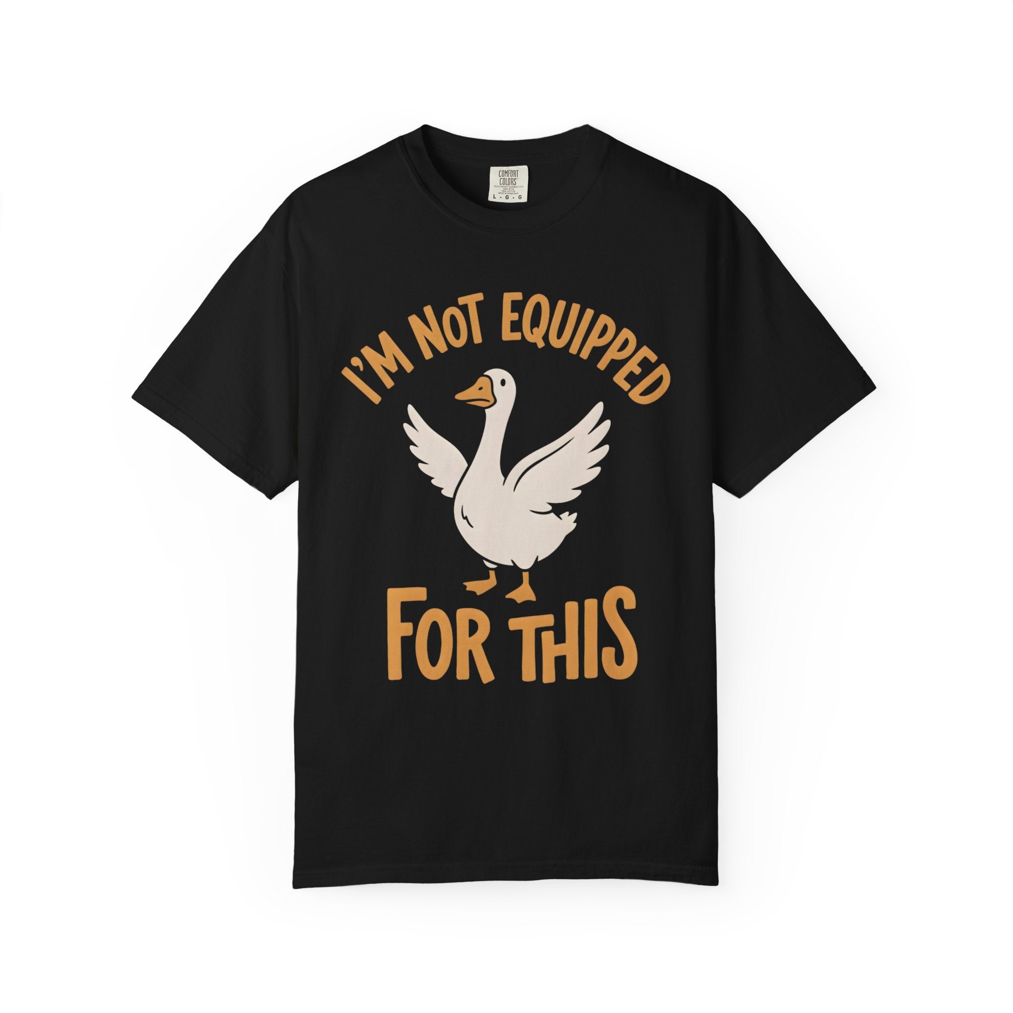 I'm Not Equipped Goose T-Shirt