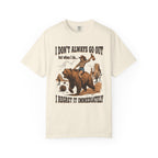 I Don't Always Go Out Cowgirl T-Shirt