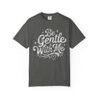 Be Gentle With Me T-Shirt