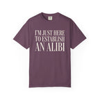 Just Here To Establish An Alibi T-Shirt