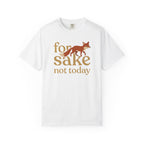 For Fox Sake Not Today T-Shirt