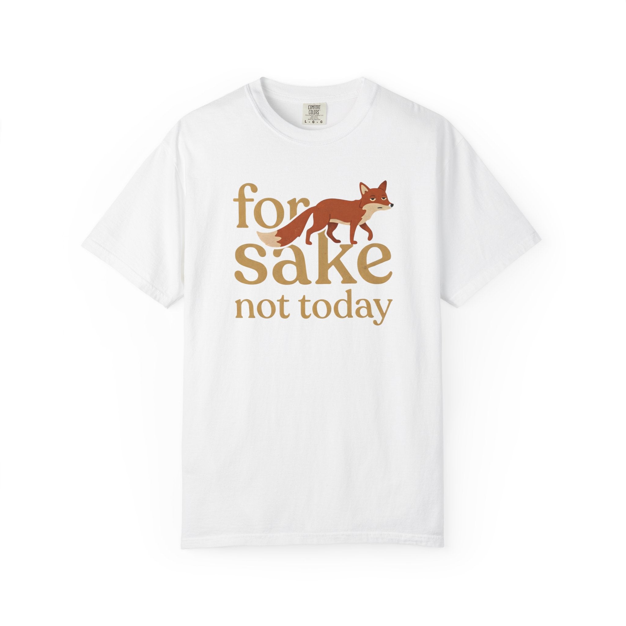 For Fox Sake Not Today T-Shirt