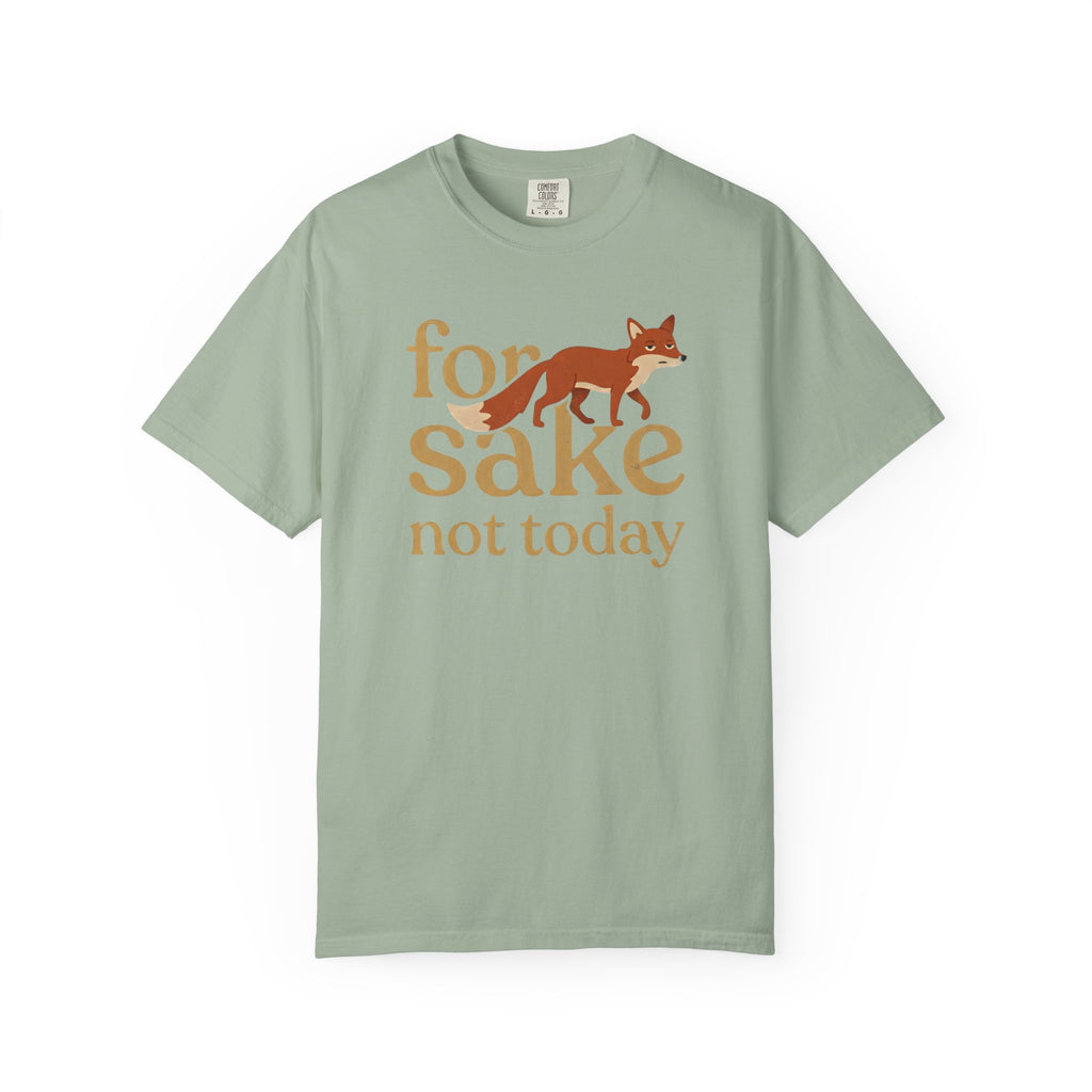 For Fox Sake Not Today T-Shirt
